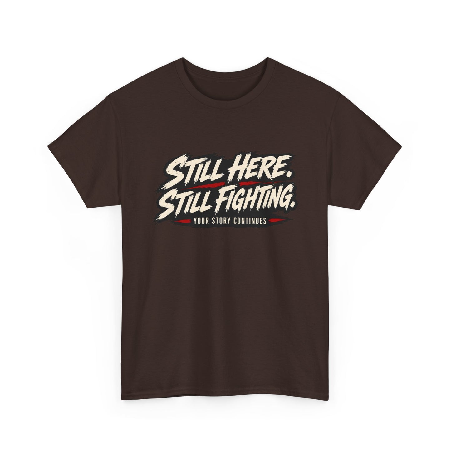 T-Shirt — "Still Here, Still Fighting" Inspirational Graphic Tee