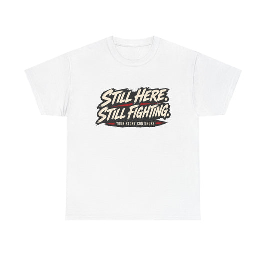 T-Shirt — "Still Here, Still Fighting" Inspirational Graphic Tee