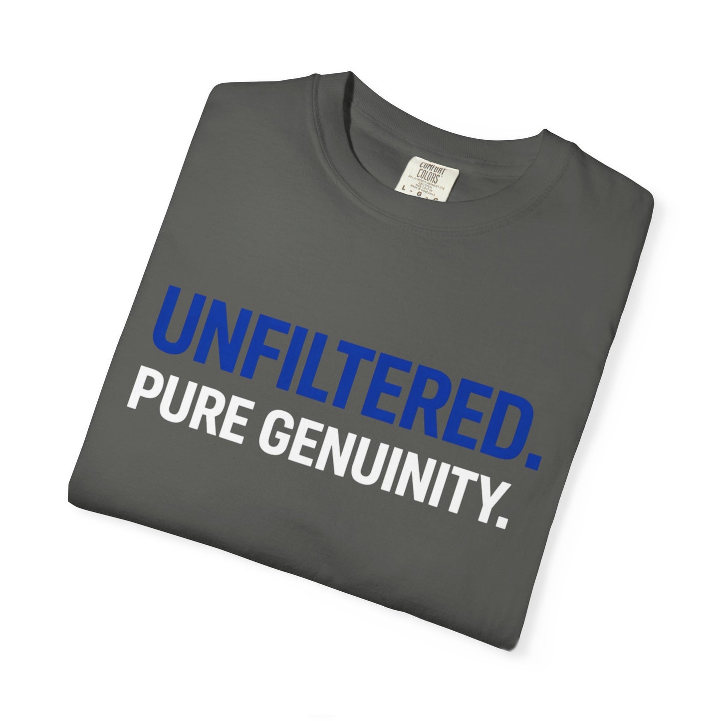 Unfiltered. Pure Genuinity. T-Shirt — Bold Statement Graphic Tee