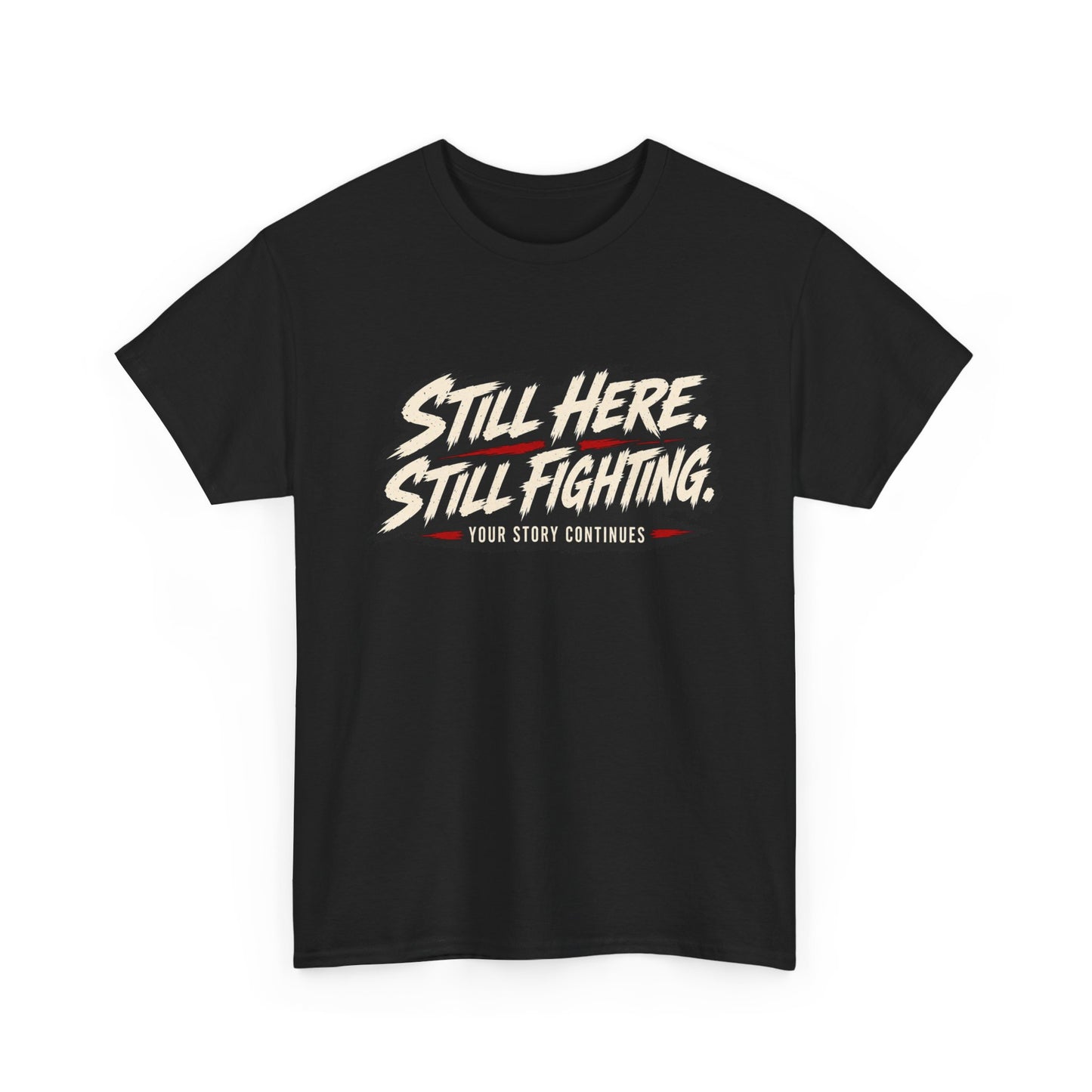 T-Shirt — "Still Here, Still Fighting" Inspirational Graphic Tee