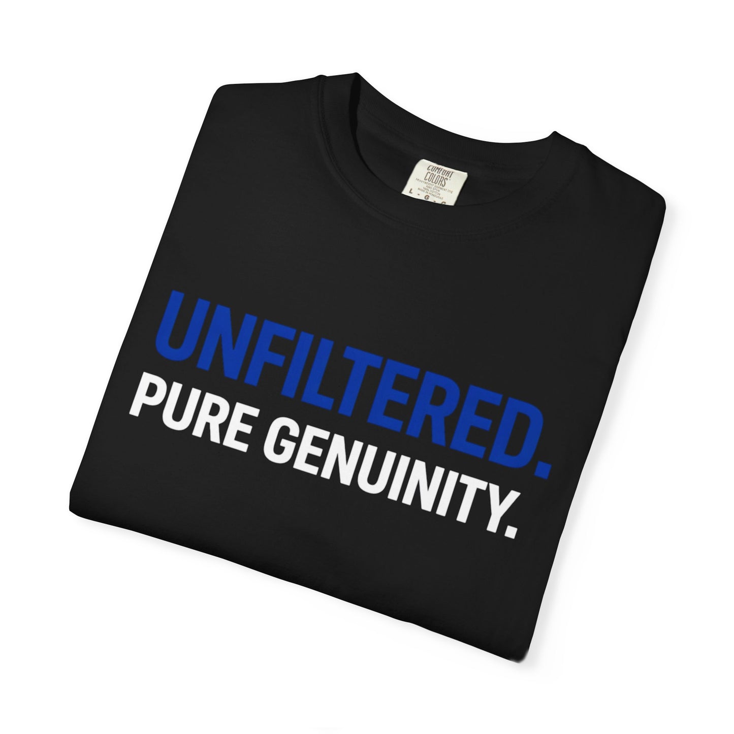 Unfiltered. Pure Genuinity. T-Shirt — Bold Statement Graphic Tee