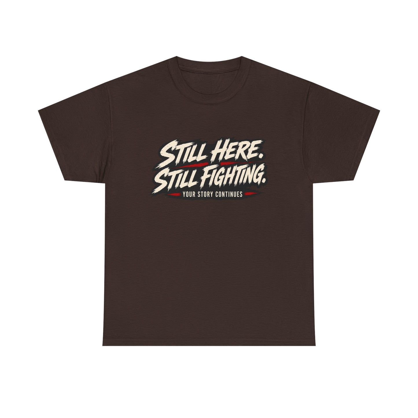 T-Shirt — "Still Here, Still Fighting" Inspirational Graphic Tee