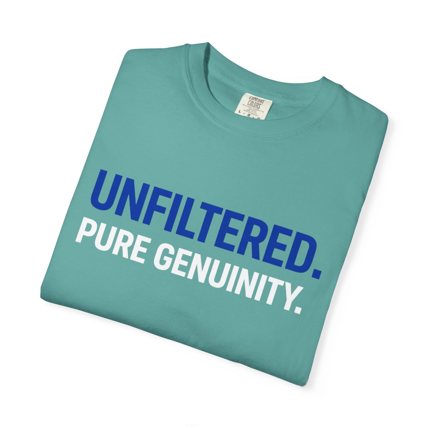 Unfiltered. Pure Genuinity. T-Shirt — Bold Statement Graphic Tee