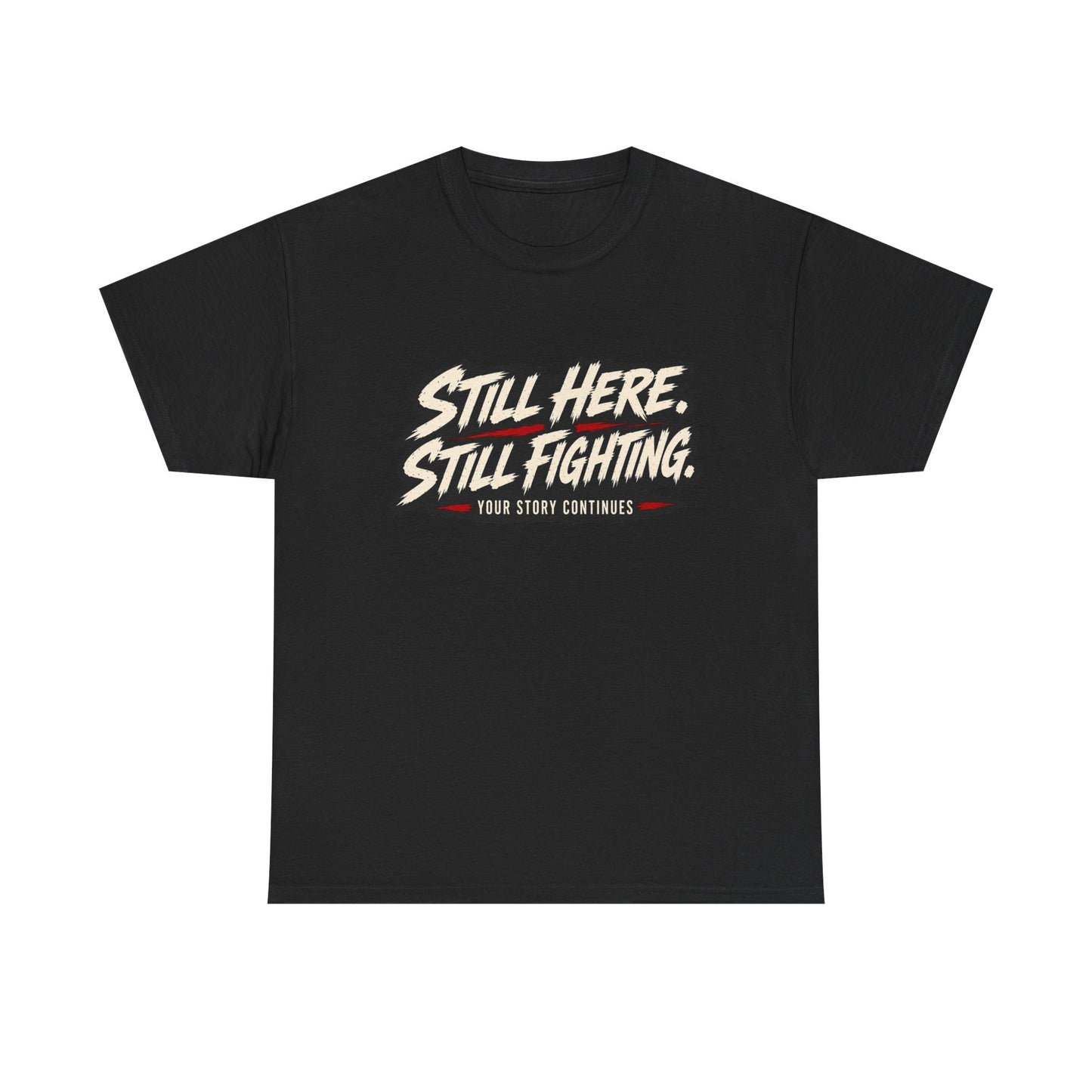 T-Shirt — "Still Here, Still Fighting" Inspirational Graphic Tee