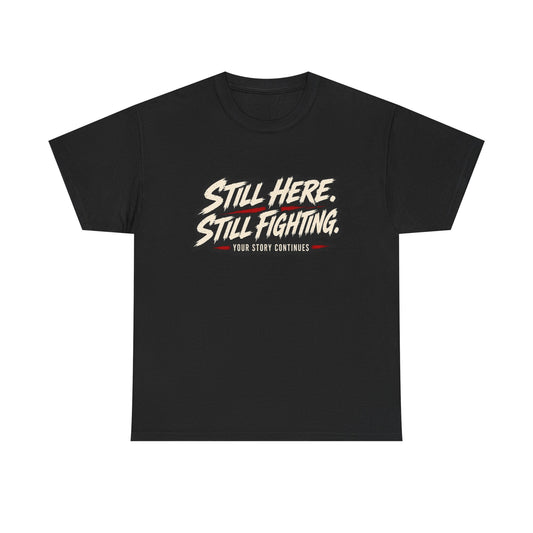 T-Shirt — "Still Here, Still Fighting" Inspirational Graphic Tee