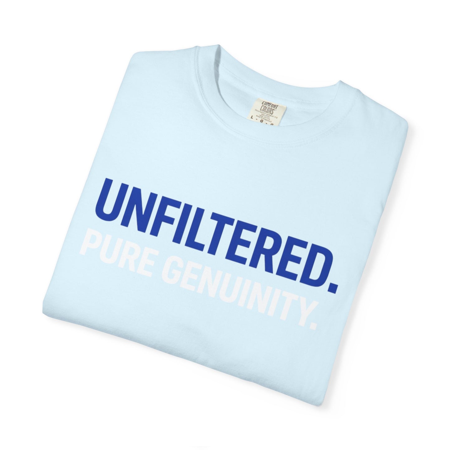 Unfiltered. Pure Genuinity. T-Shirt — Bold Statement Graphic Tee