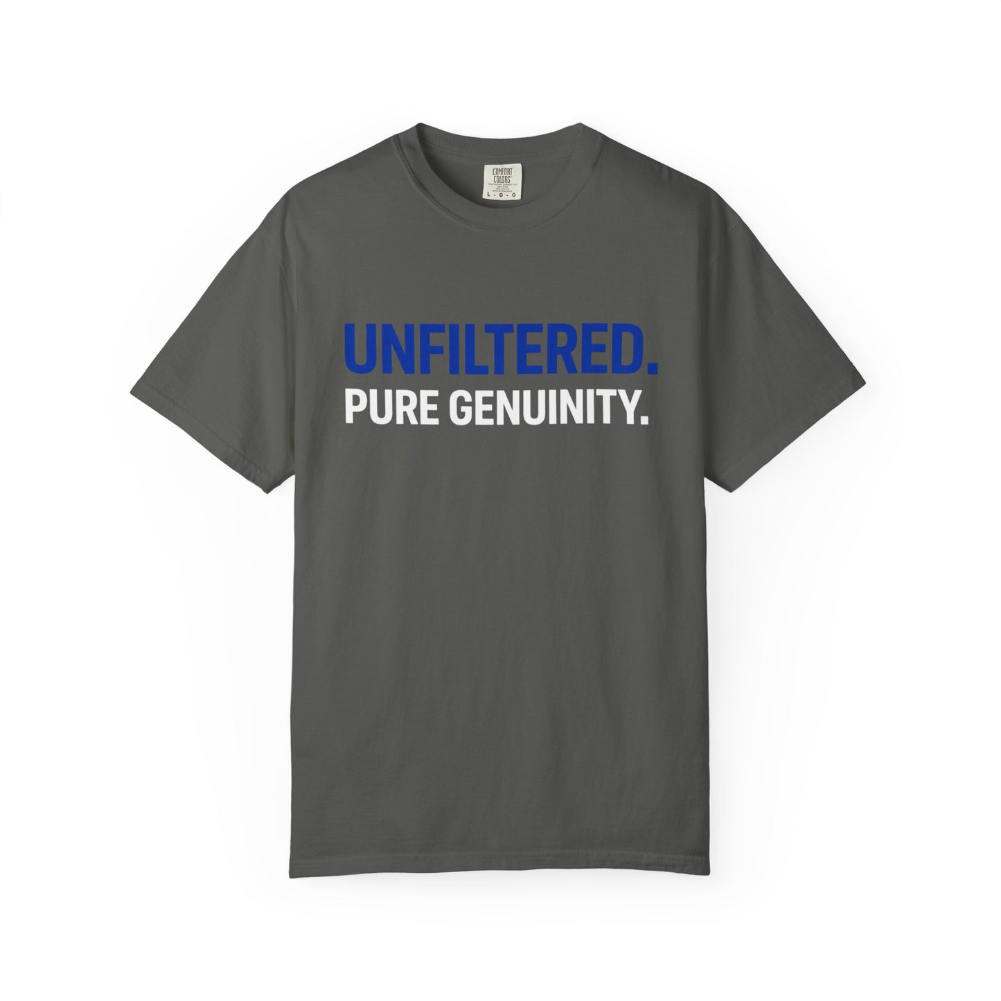 Unfiltered. Pure Genuinity. T-Shirt — Bold Statement Graphic Tee