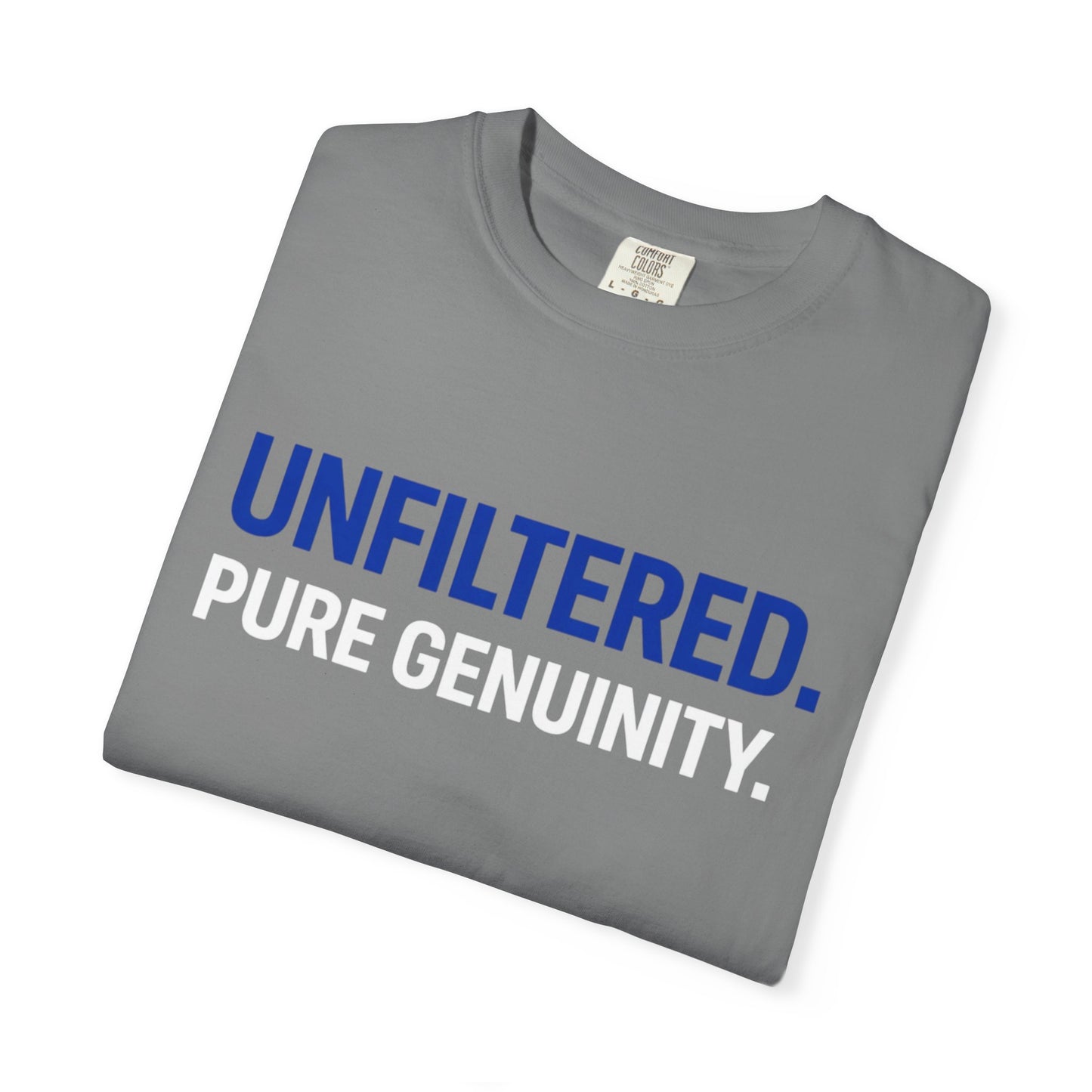 Unfiltered. Pure Genuinity. T-Shirt — Bold Statement Graphic Tee