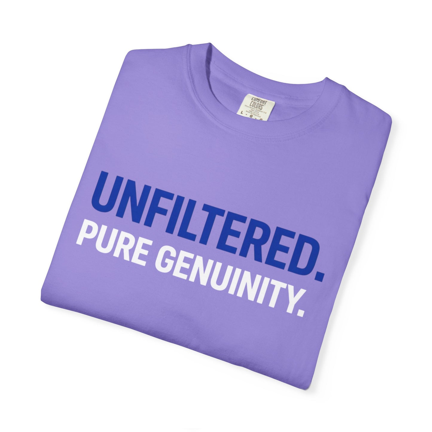 Unfiltered. Pure Genuinity. T-Shirt — Bold Statement Graphic Tee