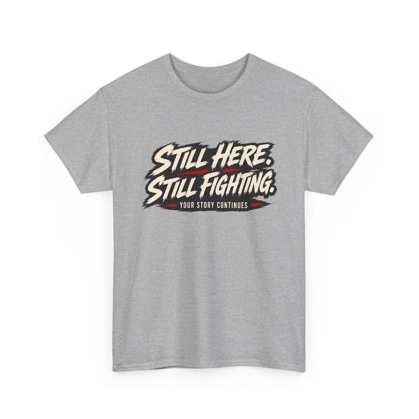 T-Shirt — "Still Here, Still Fighting" Inspirational Graphic Tee