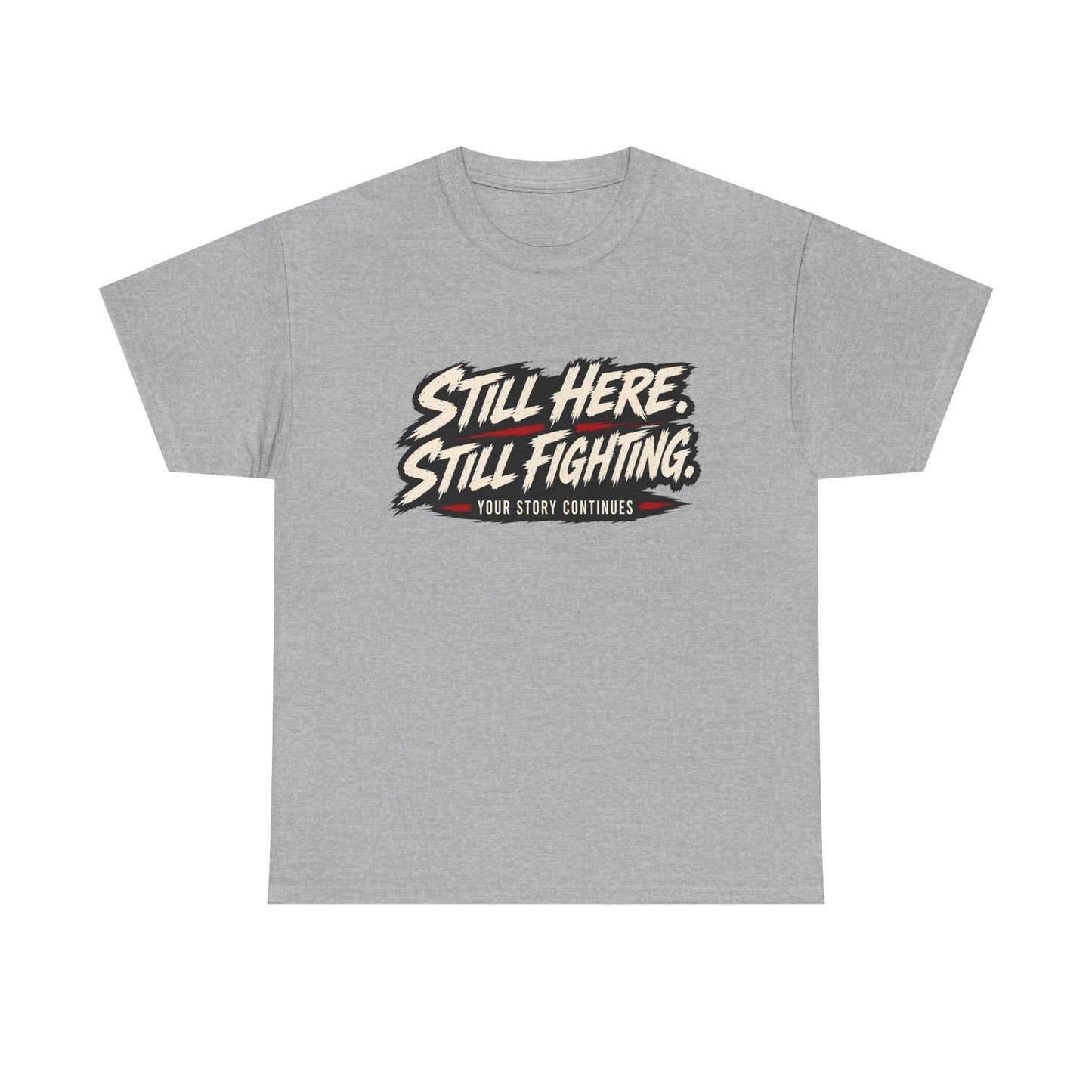 T-Shirt — "Still Here, Still Fighting" Inspirational Graphic Tee