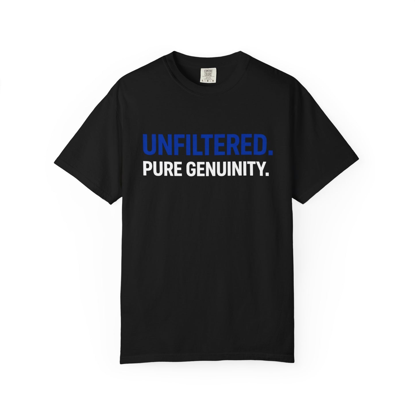 Unfiltered. Pure Genuinity. T-Shirt — Bold Statement Graphic Tee