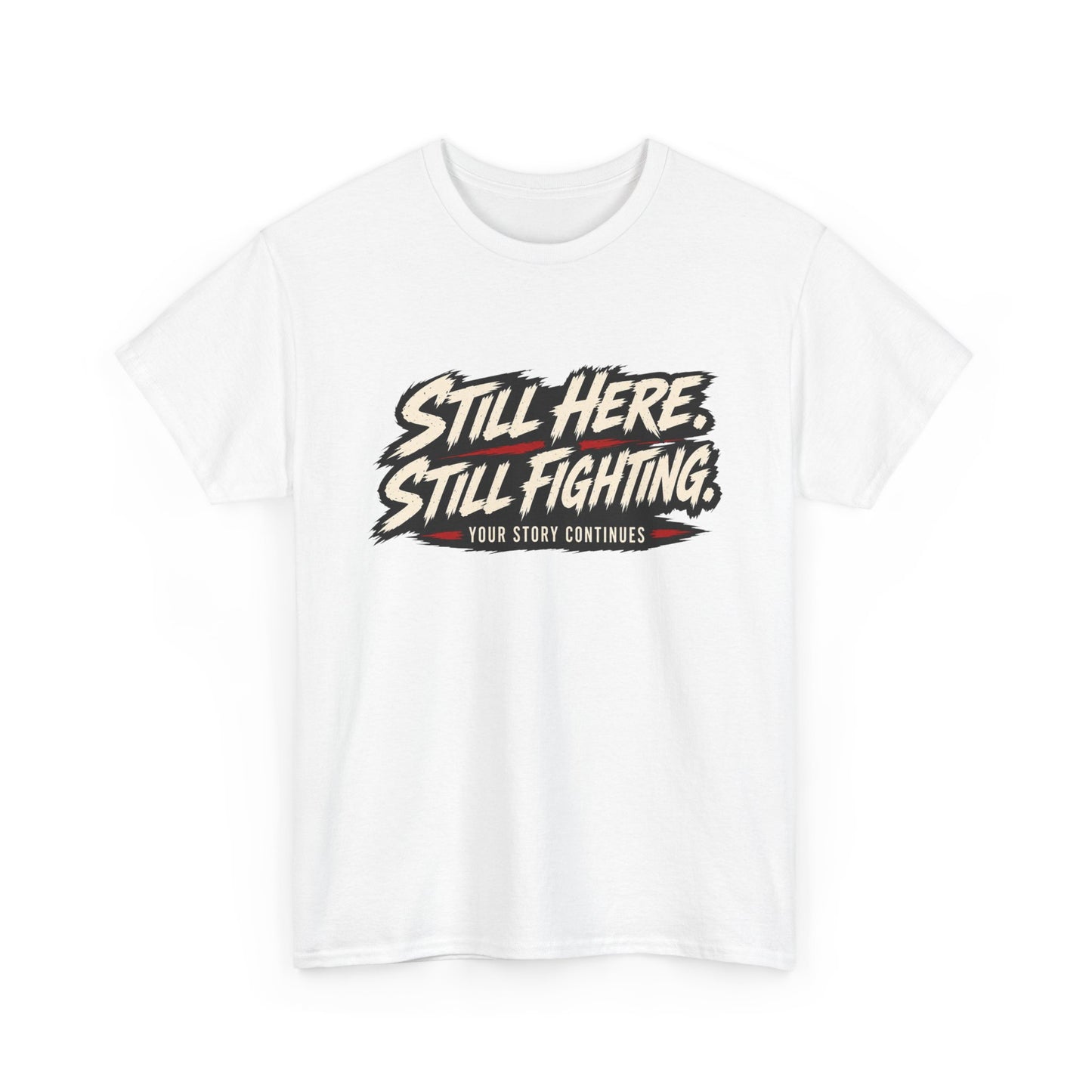 T-Shirt — "Still Here, Still Fighting" Inspirational Graphic Tee